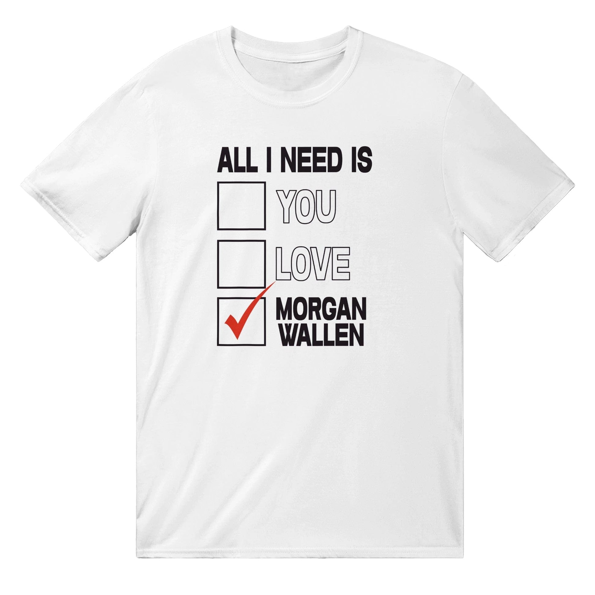 All I Need Is Morgan Wallen T-Shirt Australia Online Color White / S