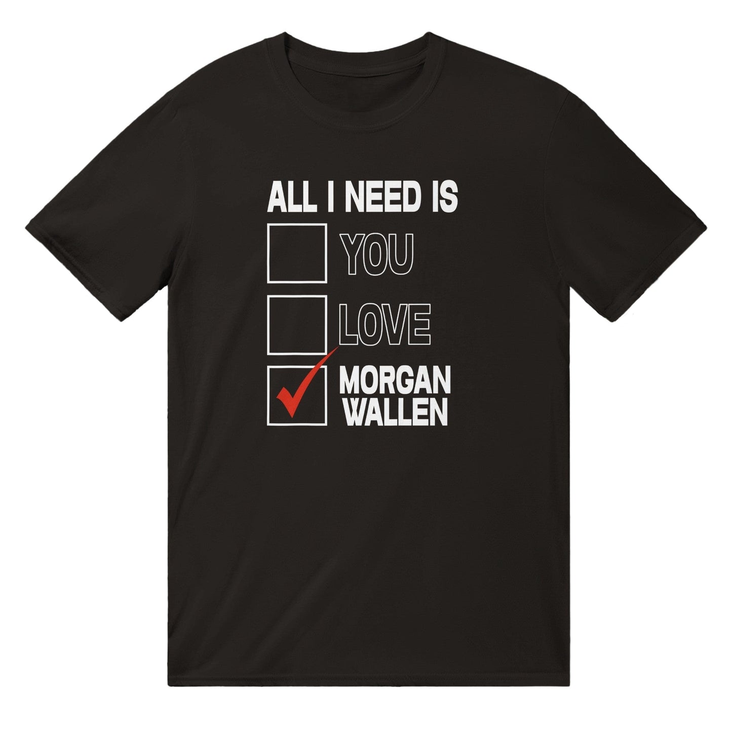 All I Need Is Morgan Wallen T-Shirt Australia Online Color Black / S