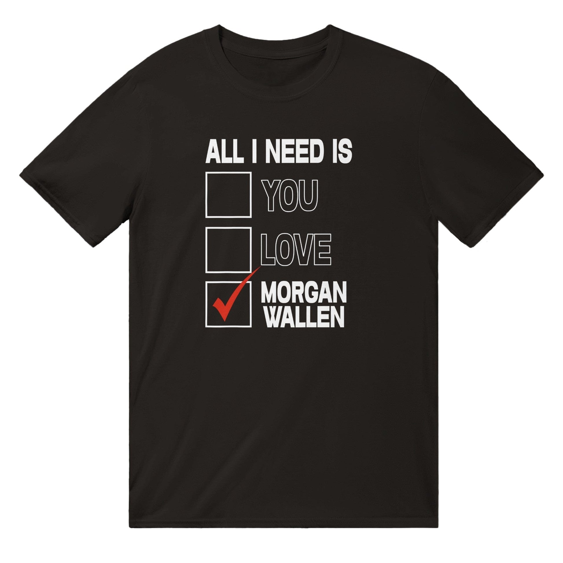 All I Need Is Morgan Wallen T-Shirt Australia Online Color Black / S