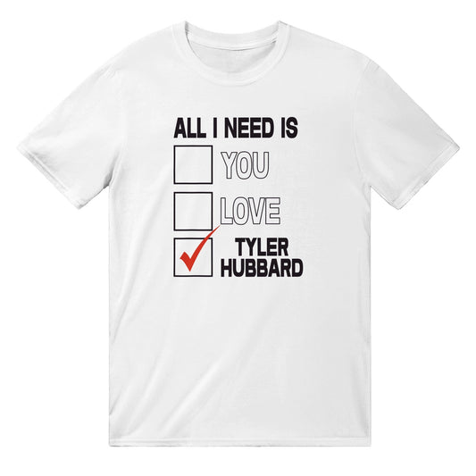 All I Need Is Tyler Hubbard T-Shirt Australia Online Color White / S
