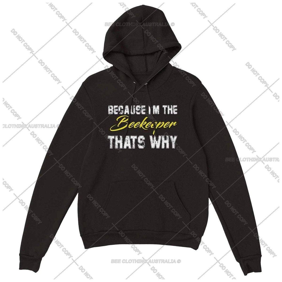 Because I'm the beekeeper that's why Hoodie - Premium Unisex Pullover Hoodie Adults Pullover Hoodie Black / XS BC Australia