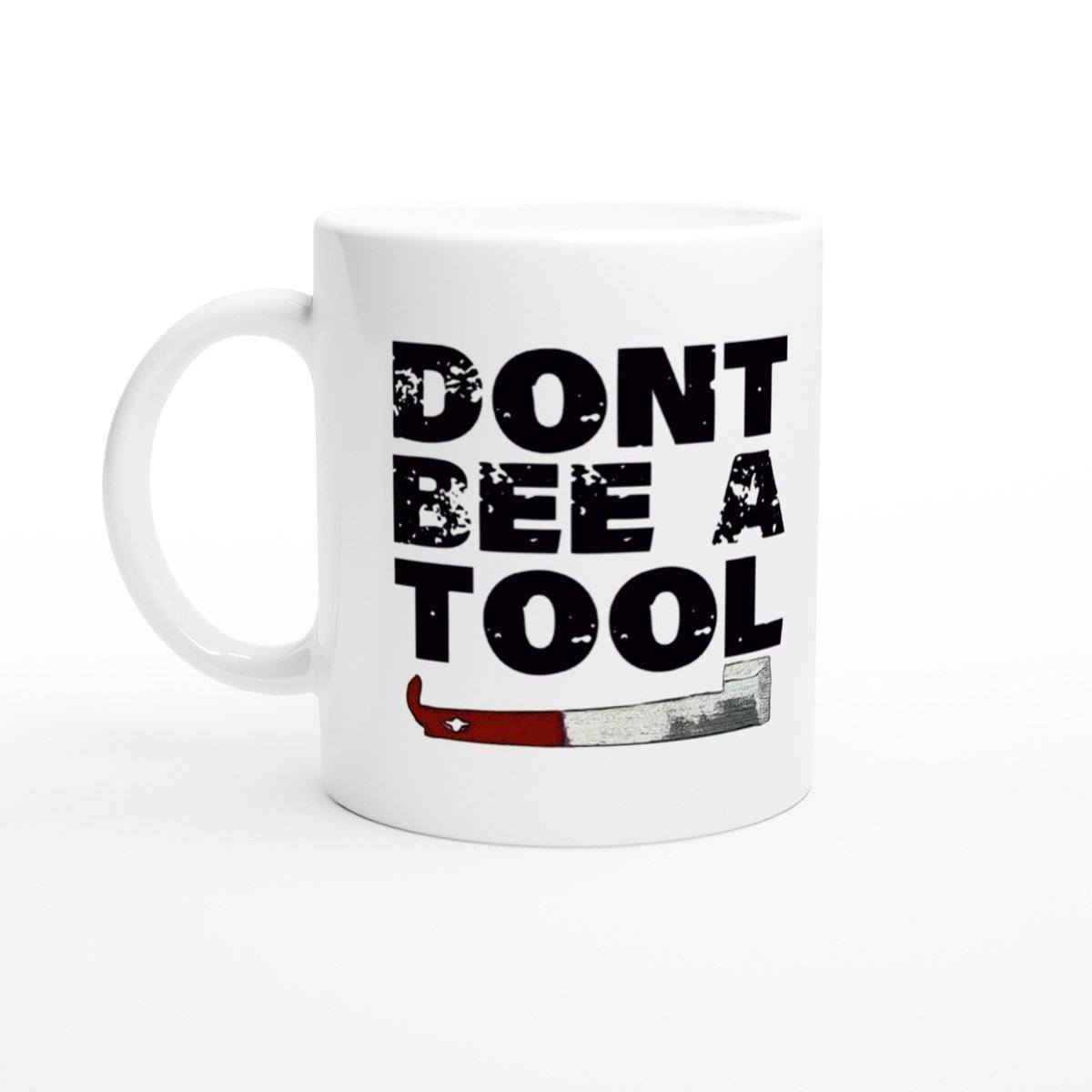Dont Bee A Tool Mug Australia Online Color