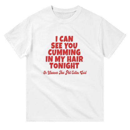 Cumming In My Hair Tonight T-shirt Graphic Tee White / S BC Australia
