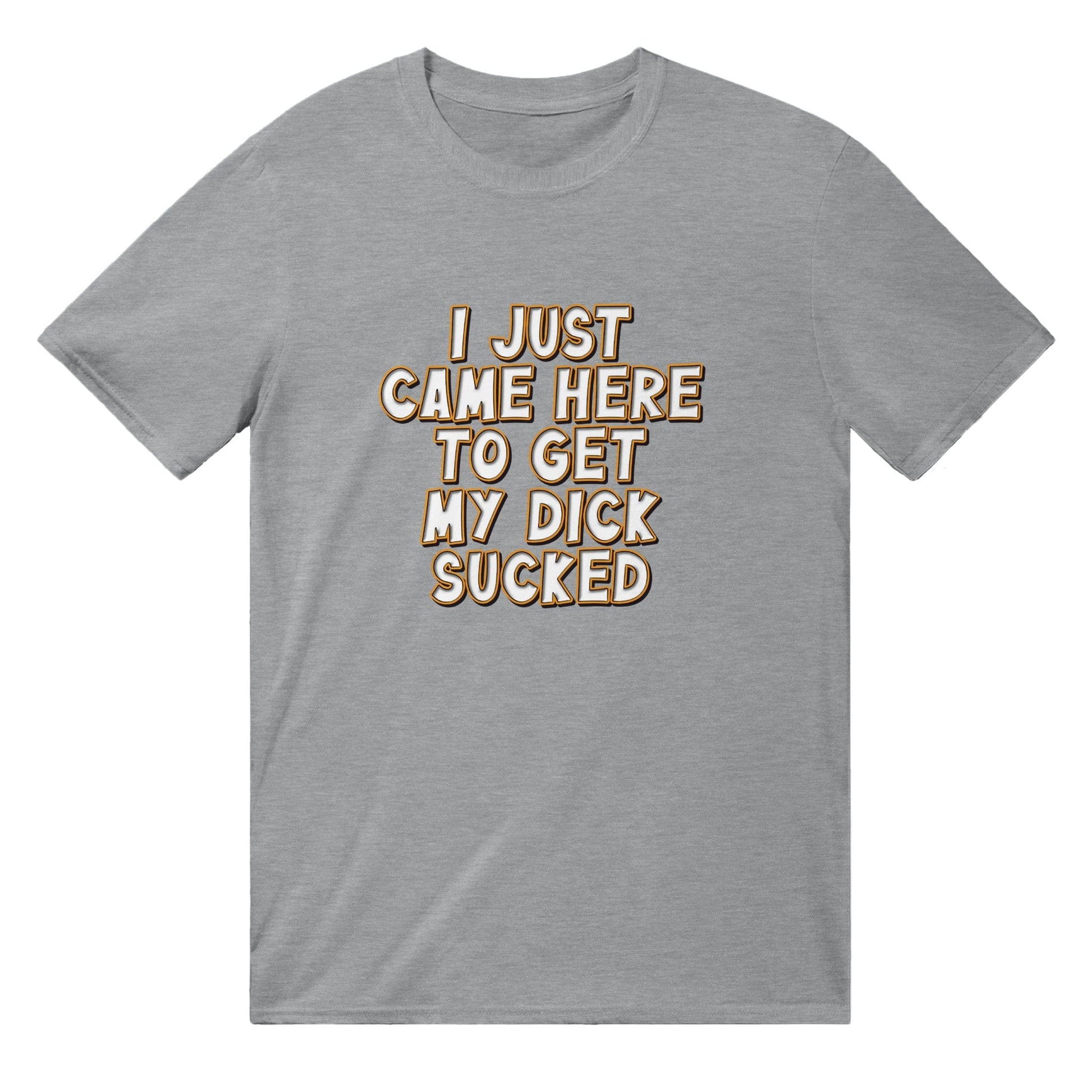 I Just Came Here To Get My Dick Sucked T-shirt Australia Online Color Sports Grey / S