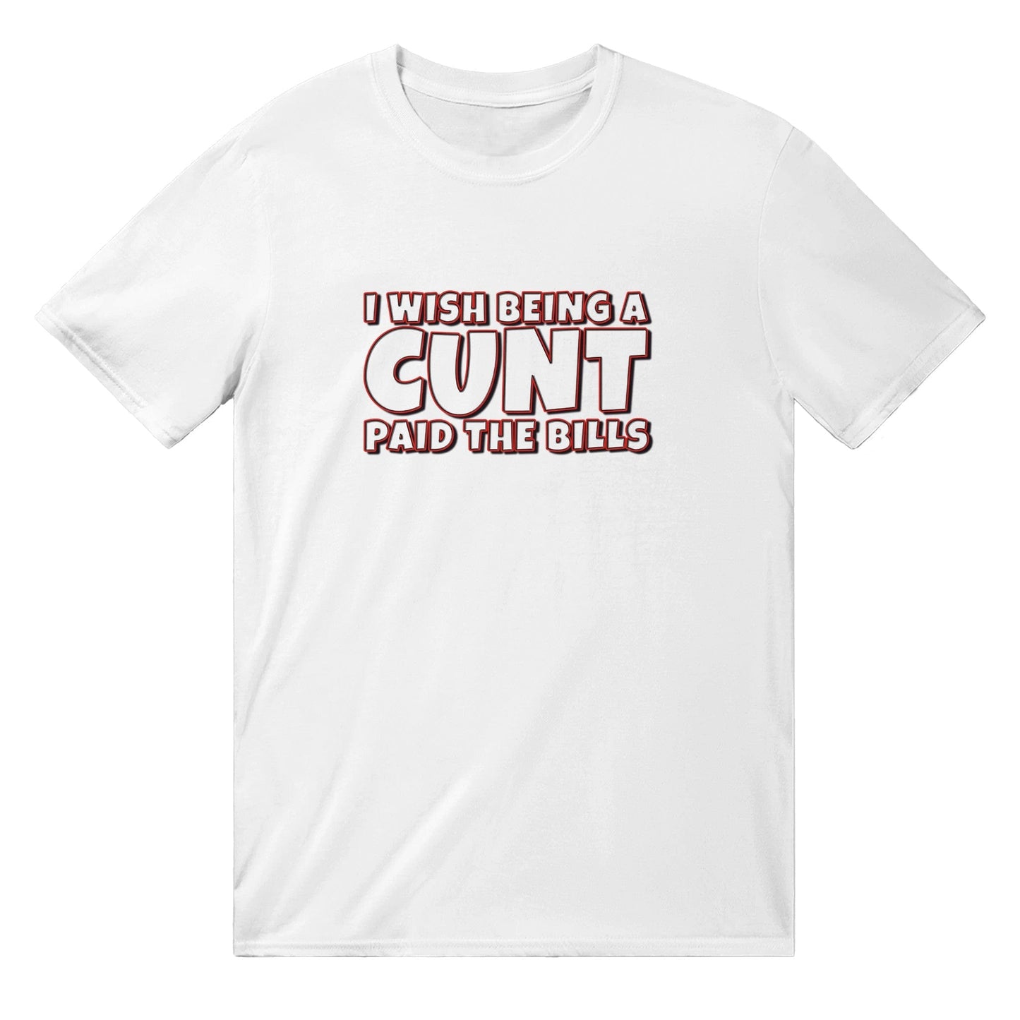 I Wish Being A Cunt Paid The Bills T-shirt Australia Online Color White / S
