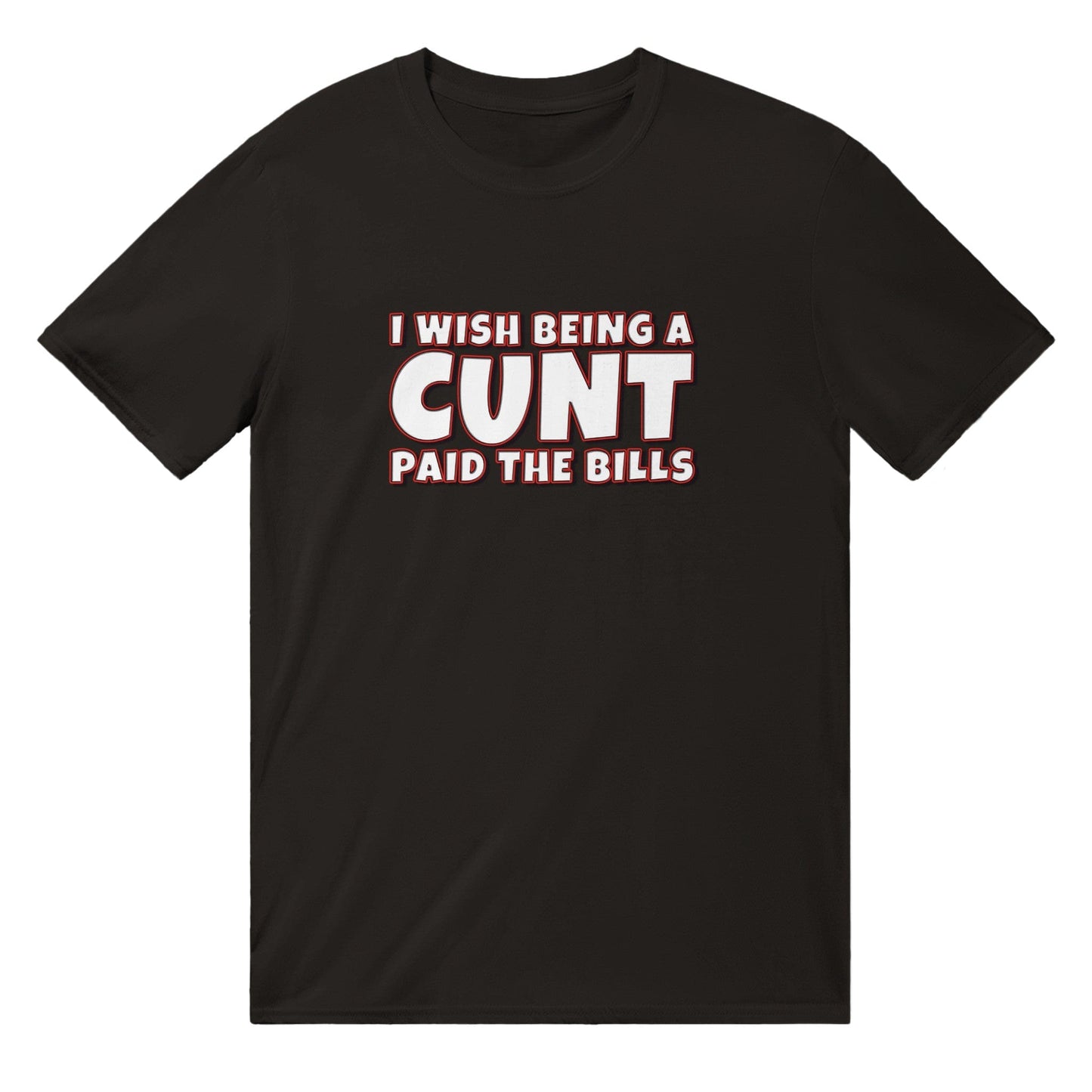 I Wish Being A Cunt Paid The Bills T-shirt Australia Online Color Black / S