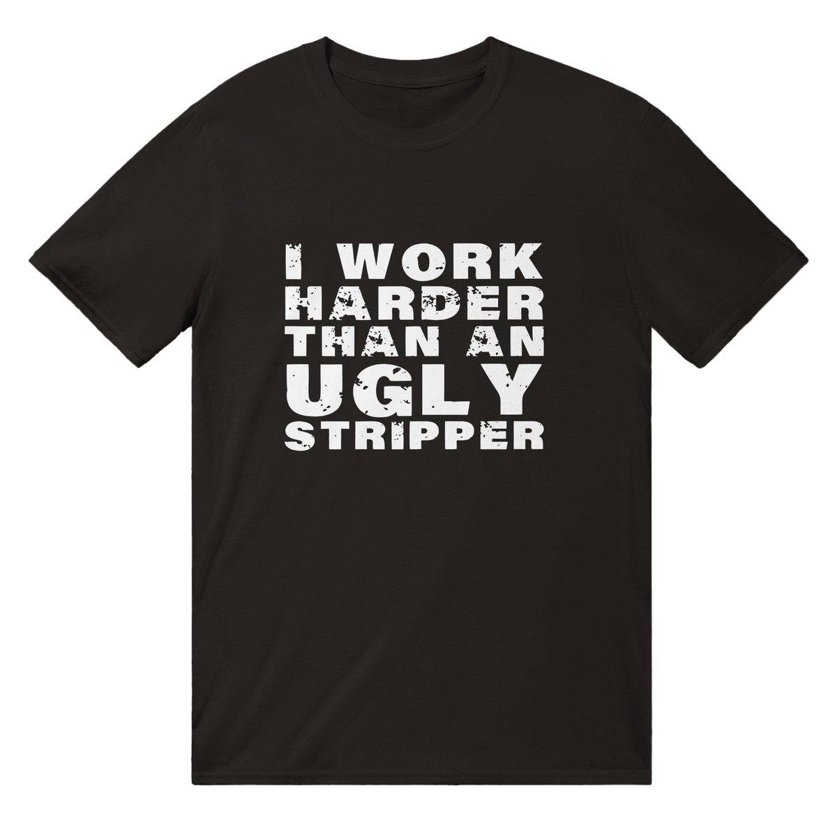 I Work Harder Than An Ugly Stripper T-SHIRT Australia Online Color Black / Mens / S
