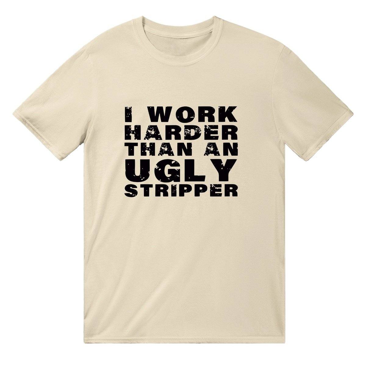 I Work Harder Than An Ugly Stripper T-SHIRT Australia Online Color Natural / Mens / S