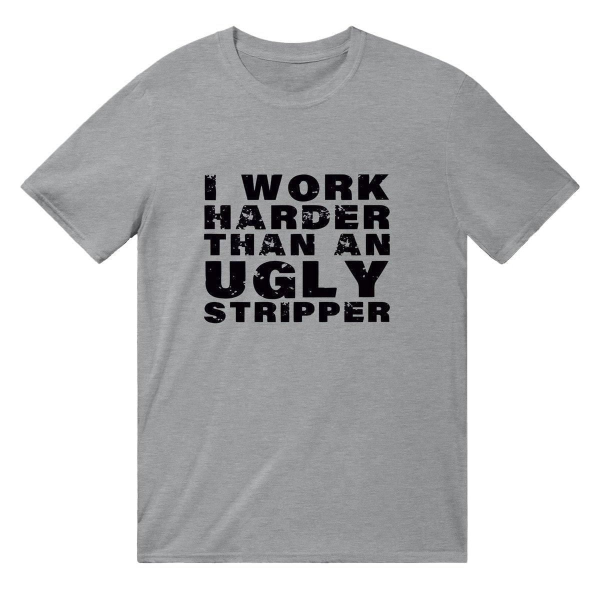 I Work Harder Than An Ugly Stripper T-SHIRT Australia Online Color Sports Grey / Mens / S