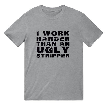 I Work Harder Than An Ugly Stripper T-SHIRT Australia Online Color Sports Grey / Mens / S