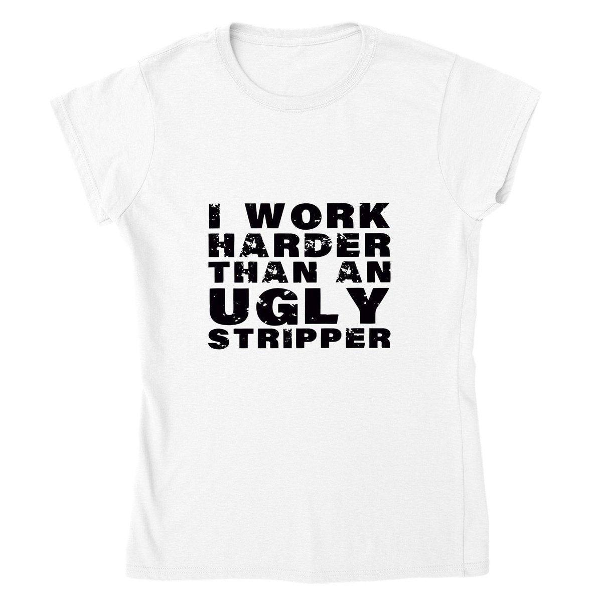 I Work Harder Than An Ugly Stripper T-SHIRT Australia Online Color White / Womens / S