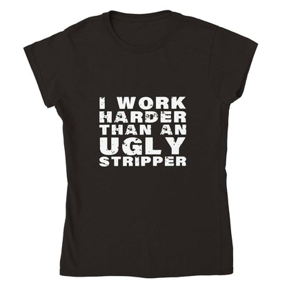 I Work Harder Than An Ugly Stripper T-SHIRT Australia Online Color Black / Womens / S