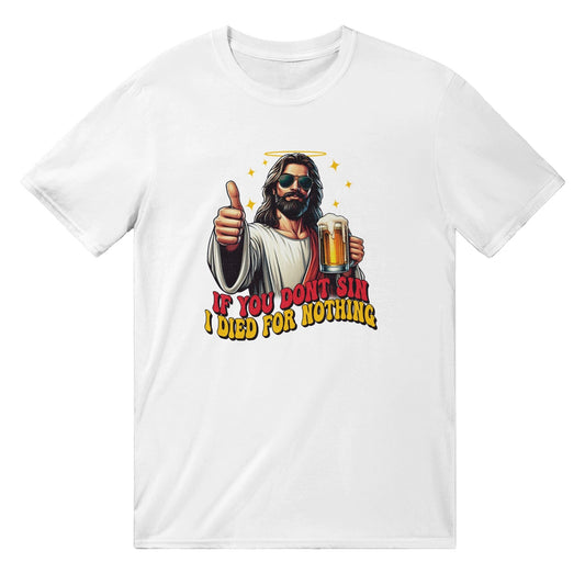 If You Don't Sin I Died For Nothing T-Shirt Graphic Tee Australia Online White / S