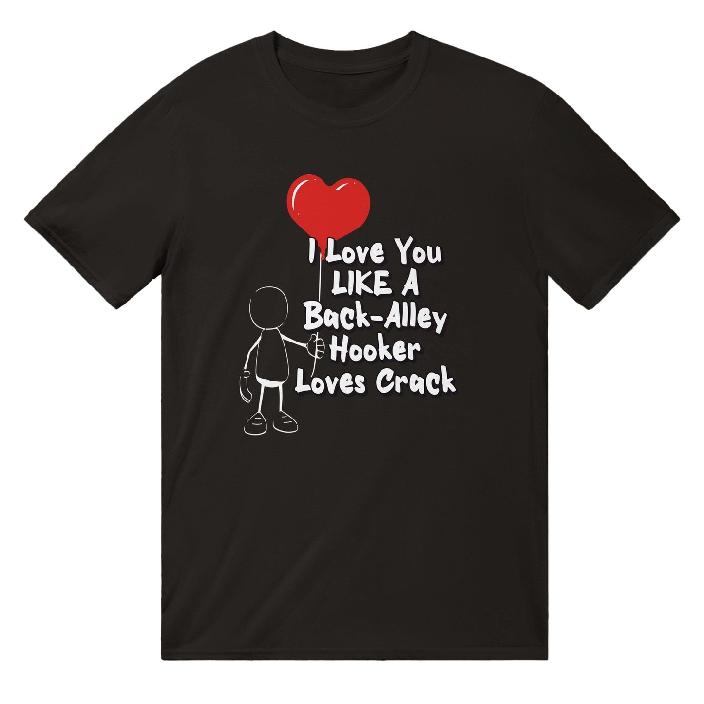 Like A Hooker Loves Crack T-Shirt Graphic Tee Australia Online Black / S