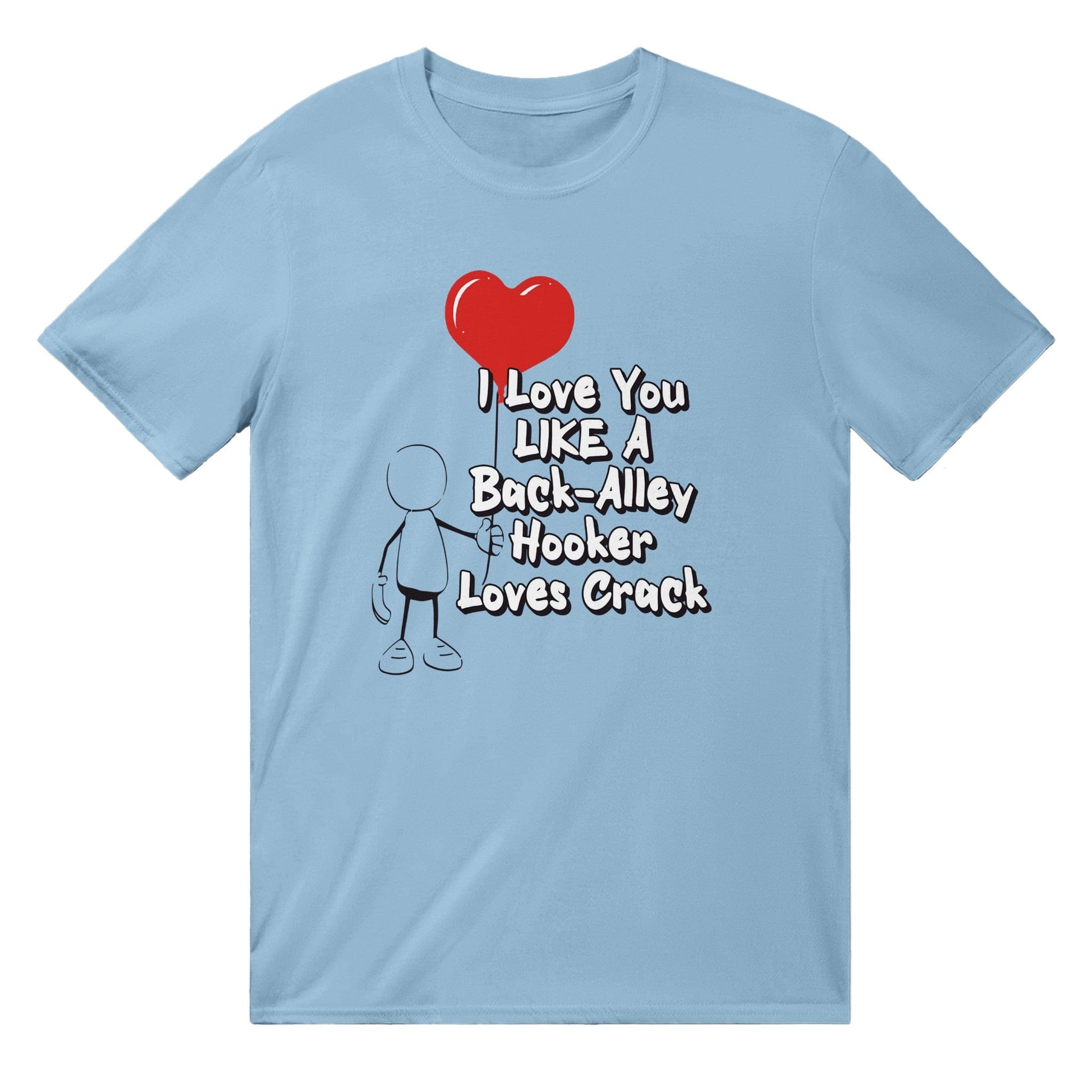 Like A Hooker Loves Crack T-Shirt Graphic Tee Australia Online Light Blue / S