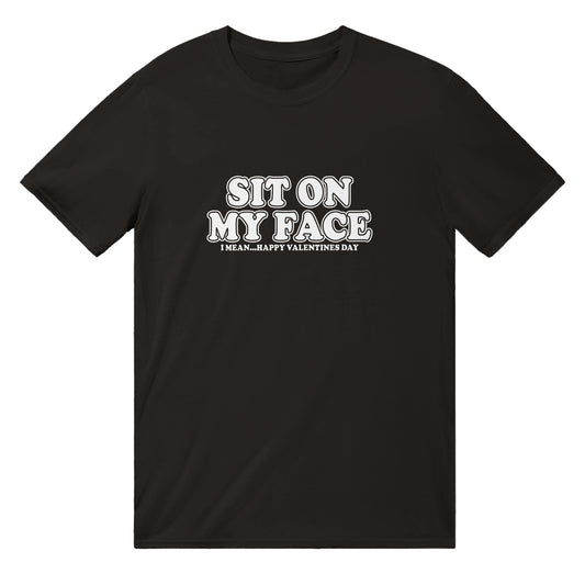 Sit On My Face... I Mean Happy Valentines Day T-Shirt Graphic Tee Australia Online Black / S