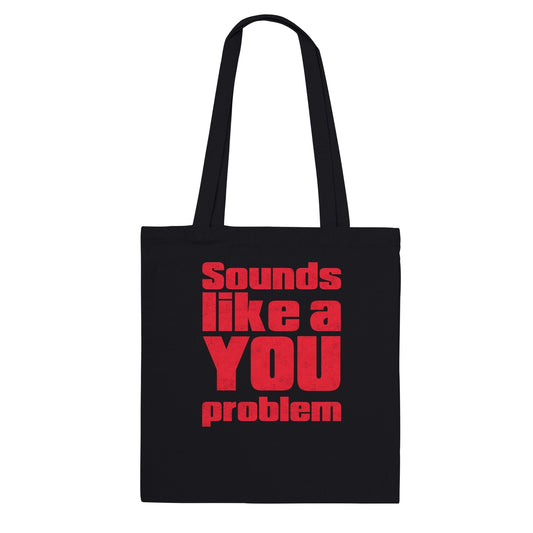 Sounds Like A You Problem Tote Bag Graphic Tee Australia Online Black