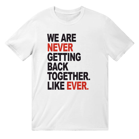 We Are Never Getting Back Together Taylor Swift T-Shirt Graphic Tee Australia Online White / S