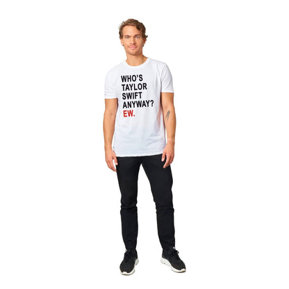 Who's Taylor Swift Anyway? Ew. T-shirt Graphic Tee Australia Online