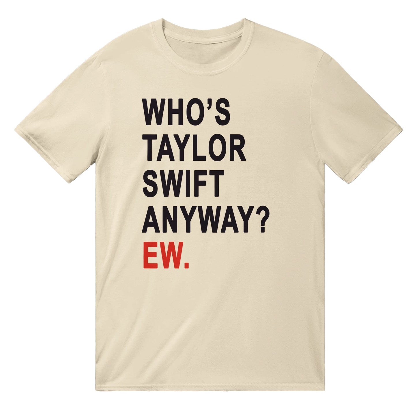 Who's Taylor Swift Anyway? Ew. T-shirt Graphic Tee Australia Online Natural / S
