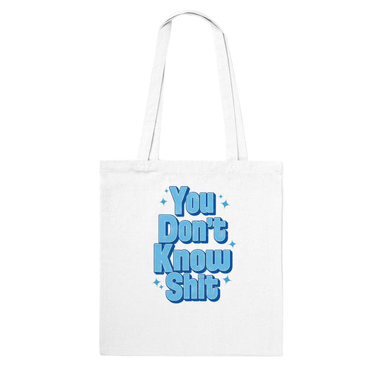 You Dont Know Shit Tote Bag Graphic Tee Australia Online White
